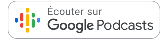 écouter sur Google podcasts